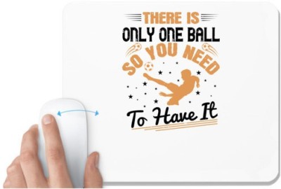 UDNAG White Mousepad 'Soccer | There is only one ball, so you need to have it' for Computer / PC / Laptop [230 x 200 x 5mm] Mousepad(White)