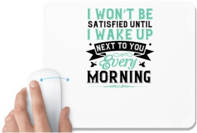 UDNAG White Mousepad 'Couple | I won’t be satisfied until I wake up next to you every morning' for Computer / PC / Laptop [230 x 200 x 5mm] Mousepad(White)