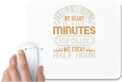 UDNAG White Mousepad 'Pig | I told you I'll be ready in FIVE minutes, stop calling me every half hour' for Computer / PC / Laptop [230 x 200 x 5mm] Mousepad(White)