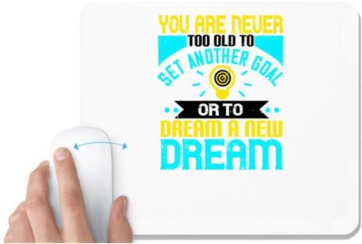 UDNAG White Mousepad 'Motivational | You Are Never Too Old To Set Another Goal Or To Dream A New Dream' for Computer / PC / Laptop [230 x 200 x 5mm] Mousepad(White)