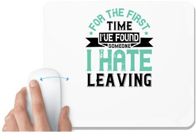 UDNAG White Mousepad 'Couple | For the first time, I’ve found someone I hate leaving' for Computer / PC / Laptop [230 x 200 x 5mm] Mousepad(White)