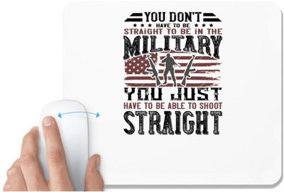 UDNAG White Mousepad 'Military | You don't have to be straight to be in the military; you just have to be able to shoot straight' for Computer / PC / Laptop [230 x 200 x 5mm] Non Slip Base Mousepad(White)