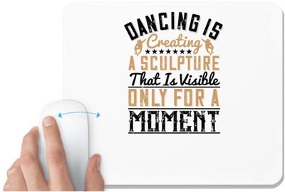 UDNAG White Mousepad 'Dancing | Dancing is creating a sculpture that is visible only for a moment.0' for Computer / PC / Laptop [230 x 200 x 5mm] Mousepad(White)