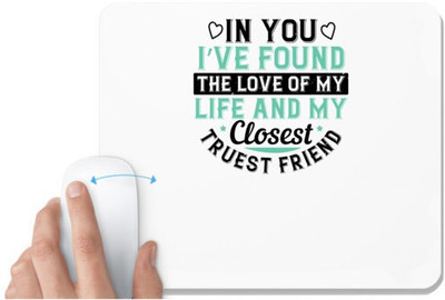 UDNAG White Mousepad 'Couple | In you, I’ve found the love of my life and my closest, truest friend' for Computer / PC / Laptop [230 x 200 x 5mm] Non Slip Base Mousepad(White)