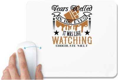 UDNAG White Mousepad 'Chocolate | Tears welled in his eyes. It was like watching chocolate melt' for Computer / PC / Laptop [230 x 200 x 5mm] Mousepad(White)