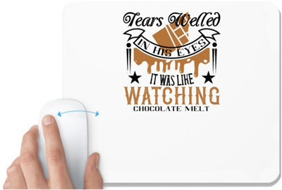 UDNAG White Mousepad 'Chocolate | Tears welled in his eyes. It was like watching chocolate melt' for Computer / PC / Laptop [230 x 200 x 5mm] Non Slip Base Mousepad(White)