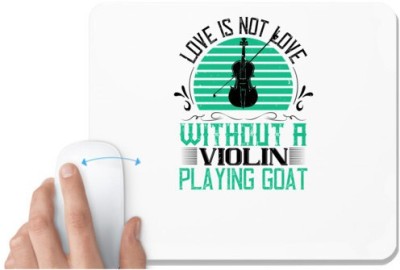 UDNAG White Mousepad 'Music Violin | love is not love,without a violin playing goat' for Computer / PC / Laptop [230 x 200 x 5mm] Mousepad(White)