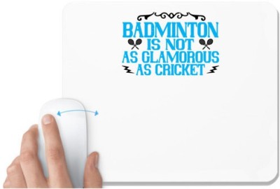 UDNAG White Mousepad 'Badminton | Badminton is not as glamorous as cricket' for Computer / PC / Laptop [230 x 200 x 5mm] Mousepad(White)