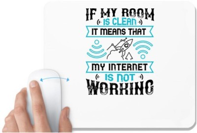 UDNAG White Mousepad 'Internet | If my room is clean, it means that my internet is not working' for Computer / PC / Laptop [230 x 200 x 5mm] Mousepad(White)