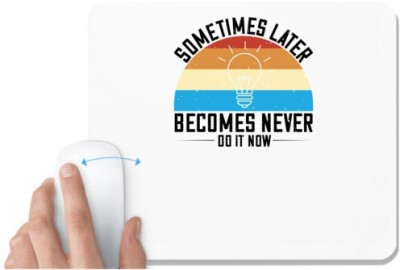 UDNAG White Mousepad 'Motivational | Sometimes later becomes never. Do it now' for Computer / PC / Laptop [230 x 200 x 5mm] Mousepad(White)