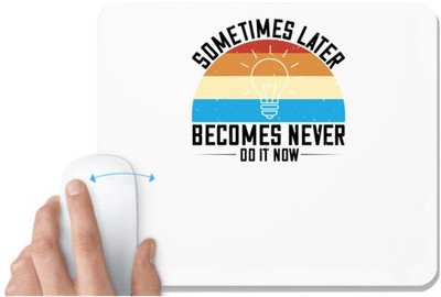 UDNAG White Mousepad 'Motivational | Sometimes later becomes never. Do it now' for Computer / PC / Laptop [230 x 200 x 5mm] Mousepad(White)