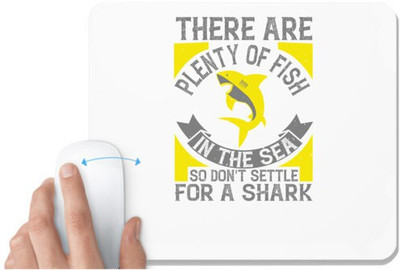 UDNAG White Mousepad 'Shark | There are plenty of fish in the sea, so don't settle for a shark' for Computer / PC / Laptop [230 x 200 x 5mm] Mousepad(White)