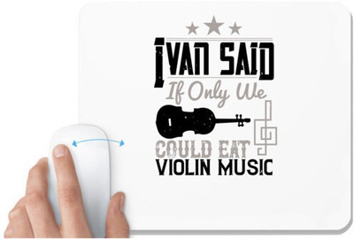 UDNAG White Mousepad 'Music Violin | Ivan said, If only we could eat violin music 2' for Computer / PC / Laptop [230 x 200 x 5mm] Non Slip Base Mousepad(White)