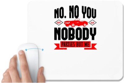 UDNAG White Mousepad 'Hot Rod Car | No. No you don't. Okay, nobody parties but me' for Computer / PC / Laptop [230 x 200 x 5mm] Mousepad(White)