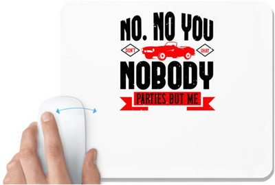 UDNAG White Mousepad 'Hot Rod Car | No. No you don't. Okay, nobody parties but me' for Computer / PC / Laptop [230 x 200 x 5mm] Non Slip Base Mousepad(White)