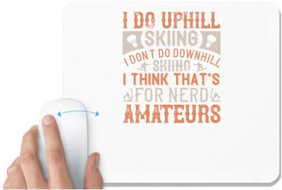 UDNAG White Mousepad 'Skiing | I do uphill skiing; I don't do downhill skiing. I think that's for nerd amateurs' for Computer / PC / Laptop [230 x 200 x 5mm] Mousepad(White)