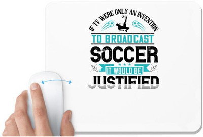 UDNAG White Mousepad 'Soccer | If TV were only an invention to broadcast soccer, it would be justified' for Computer / PC / Laptop [230 x 200 x 5mm] Non Slip Base Mousepad(White)