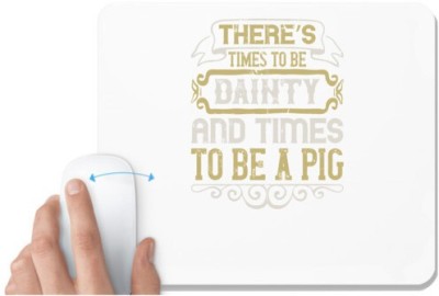UDNAG White Mousepad 'Pig | There’s times to be dainty and times to be a pig' for Computer / PC / Laptop [230 x 200 x 5mm] Mousepad(White)