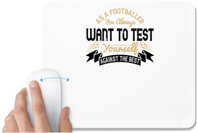 UDNAG White Mousepad 'Soccer | As a footballer, you always want to test yourself against the best' for Computer / PC / Laptop [230 x 200 x 5mm] Non Slip Base Mousepad(White)