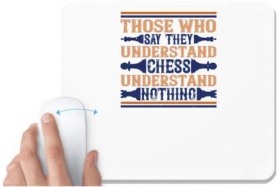 UDNAG White Mousepad 'Chess | Those who say they understand chess, understand nothing' for Computer / PC / Laptop [230 x 200 x 5mm] Mousepad(White)