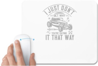 UDNAG White Mousepad 'Hot Rod Car | I just don't get why you're saying it that way' for Computer / PC / Laptop [230 x 200 x 5mm] Mousepad(White)