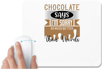 UDNAG White Mousepad 'Chocolate | Chocolate says I'm sorry so much better than words' for Computer / PC / Laptop [230 x 200 x 5mm] Mousepad(White)