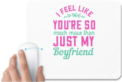 UDNAG White Mousepad 'Couple | I feel like you’re so much more than just my boyfriend' for Computer / PC / Laptop [230 x 200 x 5mm] Mousepad(White)
