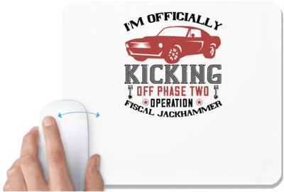 UDNAG White Mousepad 'Hot Rod Car | I'm officially kicking off Phase Two Operation Fiscal Jackhammer' for Computer / PC / Laptop [230 x 200 x 5mm] Non Slip Base Mousepad(White)