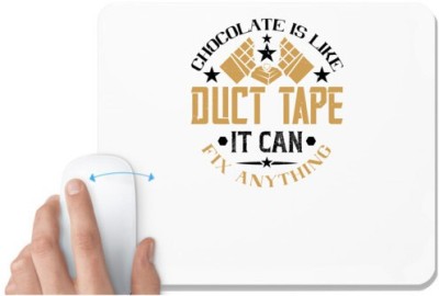 UDNAG White Mousepad 'Chocolate | Chocolate is like duct tape. It can fix anything' for Computer / PC / Laptop [230 x 200 x 5mm] Mousepad(White)