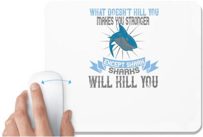 UDNAG White Mousepad 'Shark | what doesn't kill you makes you stronger except shark sharks will kill you' for Computer / PC / Laptop [230 x 200 x 5mm] Non Slip Base Mousepad(White)