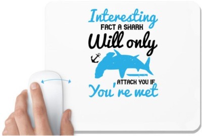 UDNAG White Mousepad 'Shark | Interesting fact a shark will only attack you if you’re wet' for Computer / PC / Laptop [230 x 200 x 5mm] Mousepad(White)