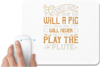 UDNAG White Mousepad 'Pig | Teach him how you will, a pig will never play the flutee' for Computer / PC / Laptop [230 x 200 x 5mm] Mousepad(White)