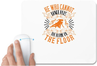 UDNAG White Mousepad 'Dancing | He who cannot dance puts the blame on the floor' for Computer / PC / Laptop [230 x 200 x 5mm] Non Slip Base Mousepad(White)