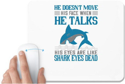 UDNAG White Mousepad 'Shark | He doesn't move his face when he talks. His eyes are like shark eyes. Dead' for Computer / PC / Laptop [230 x 200 x 5mm] Non Slip Base Mousepad(White)