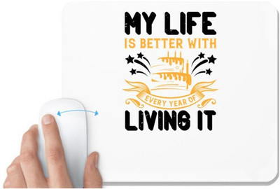 UDNAG White Mousepad 'Birthday | My life is better with every year of living it' for Computer / PC / Laptop [230 x 200 x 5mm] Mousepad(White)