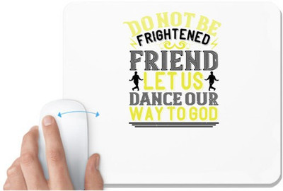 UDNAG White Mousepad 'Dancing | Do not be frightened, friend. Let us dance' for Computer / PC / Laptop [230 x 200 x 5mm] Non Slip Base Mousepad(White)