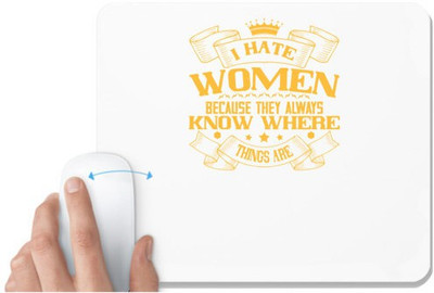 UDNAG White Mousepad 'Womens Day | I hate women because they always know where things are' for Computer / PC / Laptop [230 x 200 x 5mm] Non Slip Base Mousepad(White)