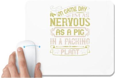 UDNAG White Mousepad 'Pig | On game day, I’m as nervous as a pig in a packing plant' for Computer / PC / Laptop [230 x 200 x 5mm] Mousepad(White)