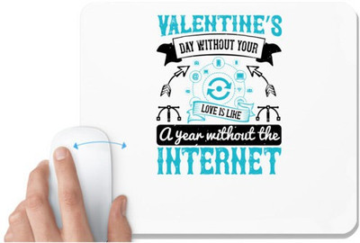 UDNAG White Mousepad 'Internet | Valentine’s day without your love is like a year without the Internet 2' for Computer / PC / Laptop [230 x 200 x 5mm] Mousepad(White)
