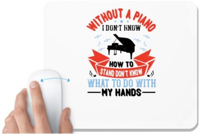 UDNAG White Mousepad 'Piano | Without a piano I don’t know how to stand, don’t know what to do with my hands 02' for Computer / PC / Laptop [230 x 200 x 5mm] Mousepad(White)