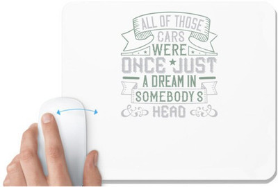 UDNAG White Mousepad 'Car | All of those cars were once just a dream in somebody's headd' for Computer / PC / Laptop [230 x 200 x 5mm] Non Slip Base Mousepad(White)