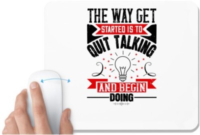 UDNAG White Mousepad 'Motivational | The Way Get Started Is To Quit Talking And Begin Doing' for Computer / PC / Laptop [230 x 200 x 5mm] Mousepad(White)