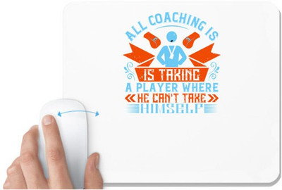 UDNAG White Mousepad 'Team Coach | All coaching is, is taking a player where he can't take himself' for Computer / PC / Laptop [230 x 200 x 5mm] Non Slip Base Mousepad(White)