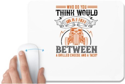 UDNAG White Mousepad 'Hot Rod Car | Who do you think would win in a fight between a grilled cheese and a taco' for Computer / PC / Laptop [230 x 200 x 5mm] Mousepad(White)