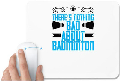 UDNAG White Mousepad 'Badminton | There’s nothing bad about Badminton' for Computer / PC / Laptop [230 x 200 x 5mm] Mousepad(White)