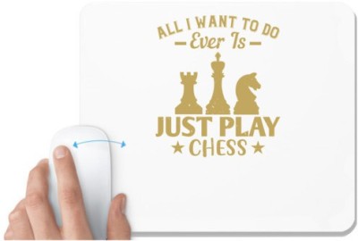 UDNAG White Mousepad 'Chess | All I want to do, ever, is just play Chess' for Computer / PC / Laptop [230 x 200 x 5mm] Mousepad(White)