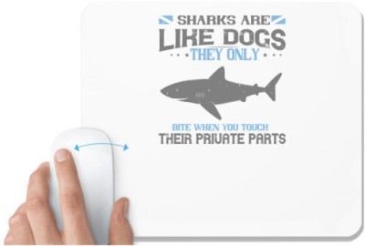 UDNAG White Mousepad 'Shark | Sharks are like dogs. They only bite when you touch their private parts' for Computer / PC / Laptop [230 x 200 x 5mm] Mousepad(White)