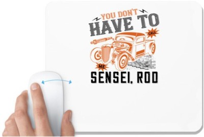 UDNAG White Mousepad 'Hot Rod Car | You don't have to call me Sensei, Rod' for Computer / PC / Laptop [230 x 200 x 5mm] Mousepad(White)