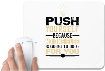 UDNAG White Mousepad 'Motivational | Push yourself, because no one else is going to do it for you' for Computer / PC / Laptop [230 x 200 x 5mm] Mousepad(White)