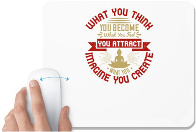 UDNAG White Mousepad 'Buddhism | What you think, you become. What you feel, you attract. What you imagine, you create' for Computer / PC / Laptop [230 x 200 x 5mm] Non Slip Base Mousepad(White)